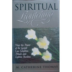 Spiritual Lightening: How The Power Of The Gospel Can Enlighten Minds And Lighten Burdens,New