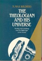 The theologian and his universe: Theology and cosmology from the Middle Ages to the present,New