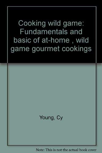 Cooking wild game: Fundamentals and basic of athome , wild game gourmet cookings,Used