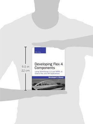 Developing Flex 4 Components: Using Actionscript 3.0 And Mxml To Extend Flex And Air Applications,New