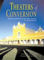 Theaters of Conversion: Religious Architecture and Indian Artisans in Colonial Mexico,Used