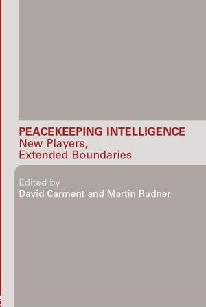 Peacekeeping Intelligence: New Players, Extended Boundaries (Studies in Intelligence),Used