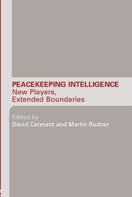 Peacekeeping Intelligence: New Players, Extended Boundaries (Studies in Intelligence),Used