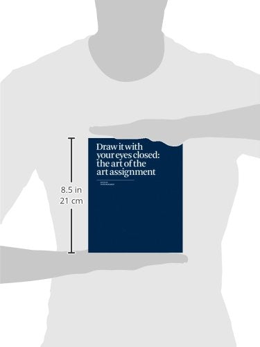 Draw It with Your Eyes Closed: The Art of the Art Assignment,New