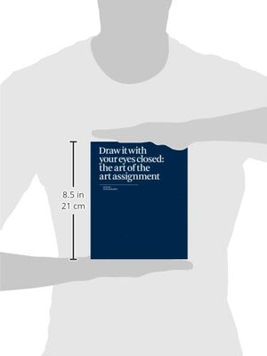 Draw It with Your Eyes Closed: The Art of the Art Assignment,Used