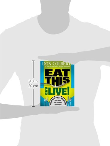 Eat This And Live: Simple Food Choices That Can Help You Feel Better, Look Younger, And Live Longer!
