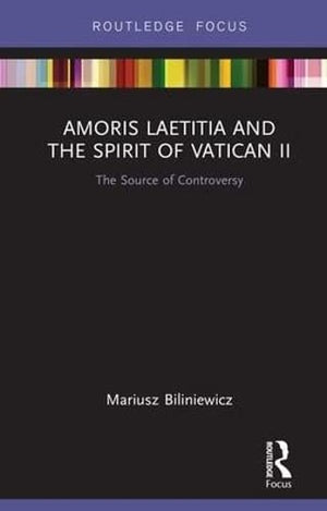 Amoris Laetitia And The Spirit Of Vatican Ii: The Source Of Controversy (Routledge Focus On Religion),Used