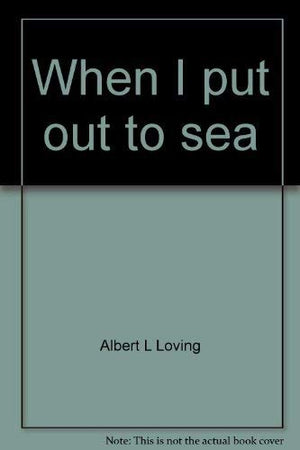 When I put out to sea: Autobiography of Albert L. Loving,Used