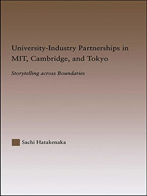 UniversityIndustry Partnerships in MIT, Cambridge, and Tokyo: Storytelling Across Boundaries (RoutledgeFalmer Studies in Higher,Used