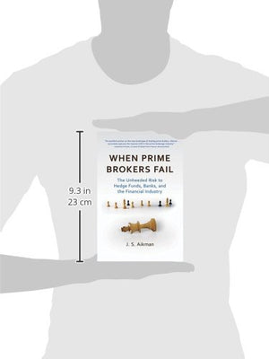When Prime Brokers Fail: The Unheeded Risk to Hedge Funds, Banks, and the Financial Industry,Used