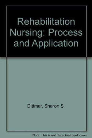 Rehabilitation Nursing: Process and Application,Used