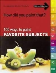 How Did You Paint That?: 100 Ways to Paint Favorite Subjects,Used