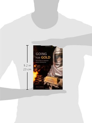 Going For Gold: The History Of Newmont Mining Corporation,Used