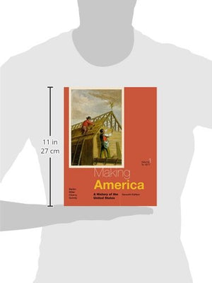 Making America: A History Of The United States, Volume I: To 1877
