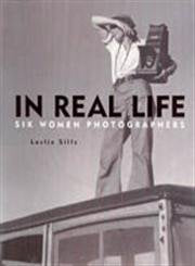 In Real Life: Six Women Photographers,New