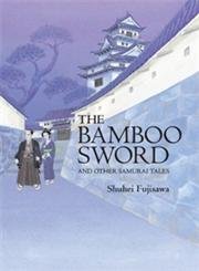 The Bamboo Sword: And Other Samurai Tales