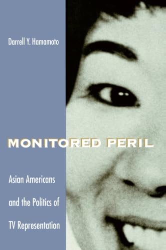 Monitored Peril: Asian Americans And The Politics Of Tv Representation,Used