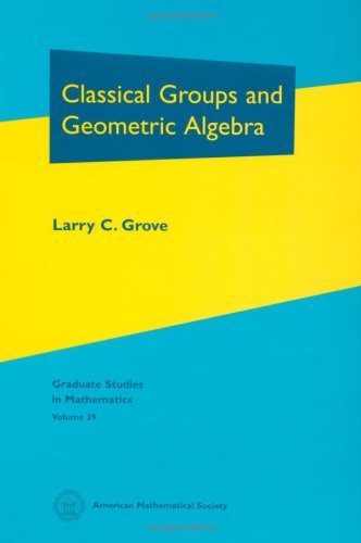 Classical Groups and Geometric Algebra (Graduate Studies in Mathematics),New