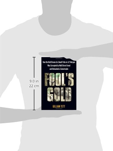 Fools Gold: How The Bold Dream Of A Small Tribe At J.P. Morgan Was Corrupted By Wall Street Greed And Unleashed A Catastrophe-used