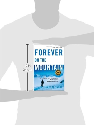 Forever on the Mountain: The Truth Behind One of Mountaineering s Most Controversial and Mysterious Disasters