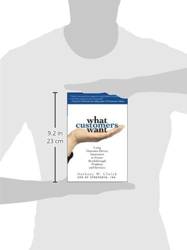 What Customers Want: Using OutcomeDriven Innovation to Create Breakthrough Products and Services,Used