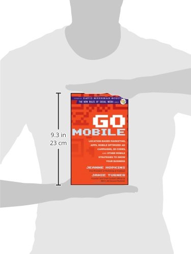 Go Mobile: LocationBased Marketing, Apps, Mobile Optimized Ad Campaigns, 2D Codes, and Other Mobile Strategies to Grow Your Bus,New