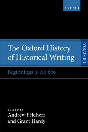 The Oxford History of Historical Writing: Volume 1: Beginnings to AD 600,Used