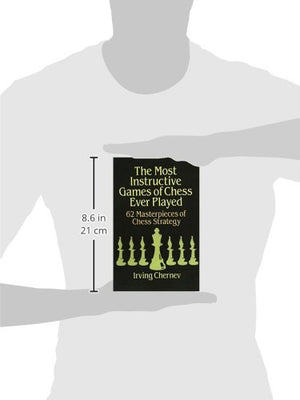 The Most Instructive Games of Chess Ever Played: 62 Masterpieces of Chess Strategy,New