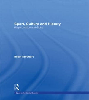 Sport, Culture and History: Region, nation and globe (Sport in the Global Society),Used