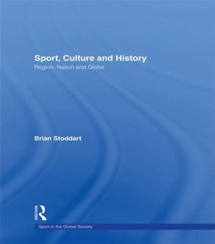 Sport, Culture and History: Region, nation and globe (Sport in the Global Society),Used