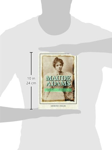 Maude Adams: Idol Of American Theater, 18721953,Used