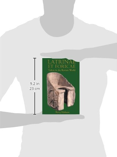 Latrinae et Foricae: Toilets in the Roman World,Used