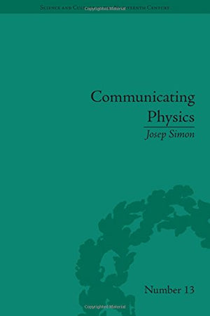 Communicating Physics: The Production, Circulation, and Appropriation of Ganot's Textbooks in France and England, 18511887 (Sci,Used