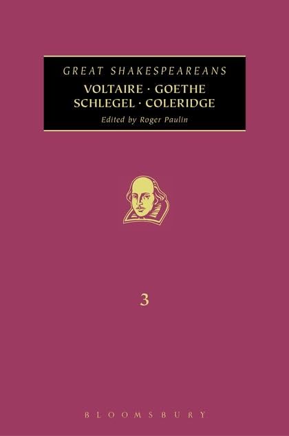 Voltaire, Goethe, Schlegel, Coleridge: Great Shakespeareans: Volume III,Used