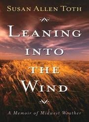 Leaning Into The Wind: A Memoir Of Midwest Weather,Used