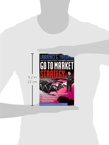 Go To Market Strategy: Advanced Techniques And Tools For Selling More Products, To More Customers, More Profitably