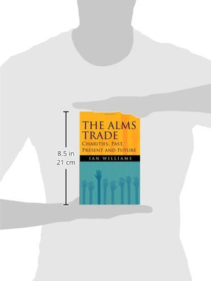 The Alms Trade: Charities, Past, Present and Future,Used