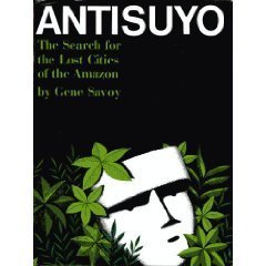 Antisuyo;: The Search For The Lost Cities Of The Amazon,New