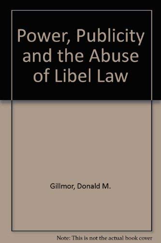 Power, Publicity, and the Abuse of Libel Law,Used