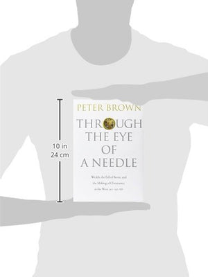 Through The Eye Of A Needle: Wealth, The Fall Of Rome, And The Making Of Christianity In The West, 350550 Ad,Used