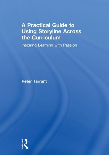 A Practical Guide to Using Storyline Across the Curriculum: Inspiring Learning with Passion,Used