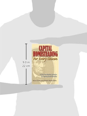 Capital Homesteading for Every Citizen: A Just Free Market Solution for Saving Social Security,Used
