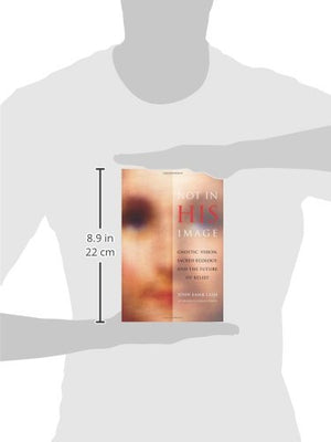Not In His Image: Gnostic Vision, Sacred Ecology, And The Future Of Belief,Used
