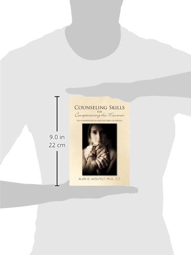 Counseling Skills For Companioning The Mourner: The Fundamentals Of Effective Grief Counseling (The Companioning Series)