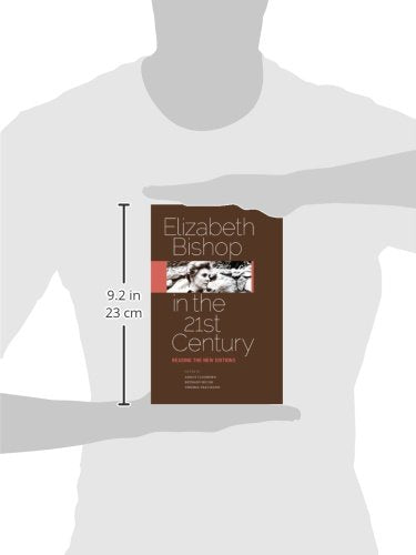 Elizabeth Bishop in the TwentyFirst Century: Reading the New Editions,Used