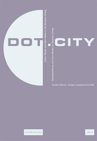 Dot.City: Urban Design And New Media in the Bauhaus Kolleg (Edition Bauhaus, 14),Used