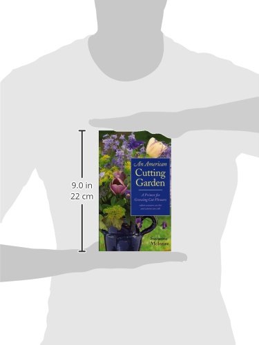 An American Cutting Garden: A Primer for Growing Cut Flowers Where Summers Are Hot and Winters Are Cold,New