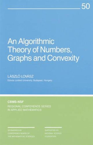 An Algorithmic Theory of Numbers, Graphs and Convexity (CBMSNSF Regional Conference Series in Applied Mathematics, Series Numbe,Used