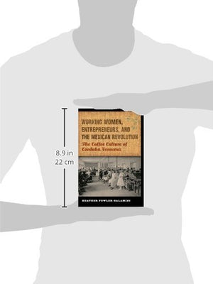 Working Women, Entrepreneurs, And The Mexican Revolution: The Coffee Culture Of Crdoba, Veracruz (The Mexican Experience),Used