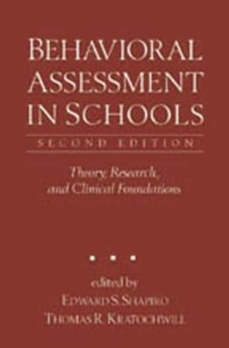 Behavioral Assessment In Schools, Second Edition: Theory, Research, And Clinical Foundations